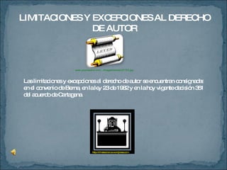 LIMITACIONES Y EXCEPCIONES AL DERECHO DE AUTOR Las limitaciones y excepciones al derecho de autor se encuentran consignadas en el convenio de Berna, en la ley 23 de 1982 y en la hoy vigente decisión 351 del acuerdo de Cartagena. www.yoconladiva.com/.../images/stories/LEYES.jpg   http://chistesdiarios.wordpress.com 