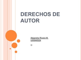 DERECHOS DE AUTOR Alejandra Rivera M. U00040524  