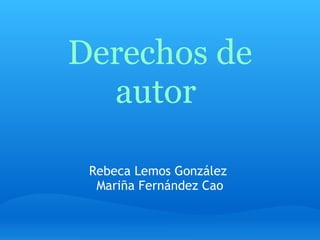 Derechos de autor  Rebeca Lemos González  Mariña Fernández Cao 