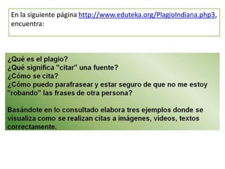 En la siguiente página http://www.eduteka.org/PlagioIndiana.php3,
encuentra:
 