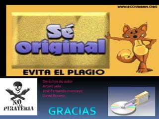 Derechos de autor
Arturo yela :
José Fernando moncayo:
David Rosero:
 