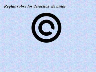 Reglas sobre los derechos de autor
 