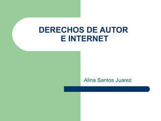 DERECHOS DE AUTOR
E INTERNET

Alina Santos Juarez

 