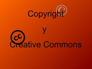 Copyright
y
Creative Commons

 