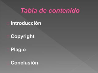 Introducción
Copyright
Plagio
Conclusión
 