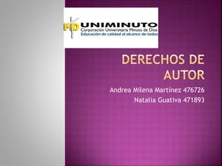 Andrea Milena Martínez 476726
Natalia Guativa 471893
 