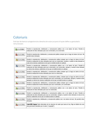 Coloriuris
Este tipo de licencia autogestionalos derechosde autorya quees él quien define sugratuidado
remuneración.