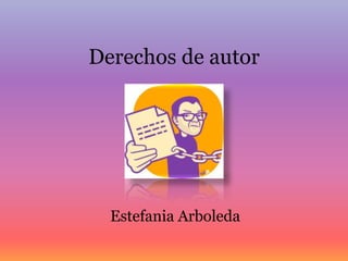 Derechos de autor
Estefania Arboleda
 