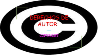 DERECHOS DE
AUTORR
COPYRIGHT
 