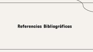 Referencias Bibliográficas
 