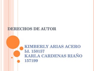 DERECHOS DE AUTOR KIMBERLY ARIAS ACERO Id. 150157 KARLA CARDENAS RIAÑO 157199 