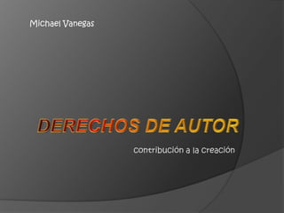 Michael Vanegas Derechos de autor contribución a la creación 