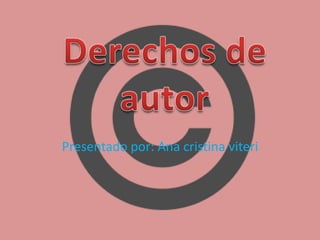 Presentado por: Ana cristina viteri
 