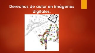Derechos de autor en imágenes
digitales.
 