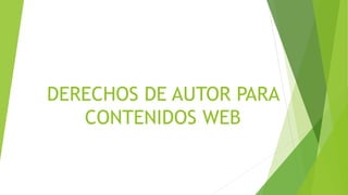 DERECHOS DE AUTOR PARA
CONTENIDOS WEB
 