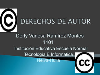 Derly Vanesa Ramírez Montes
1101
Institución Educativa Escuela Normal
Tecnología E Informática
Neiva-Huila
 