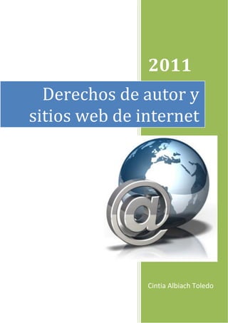 2011                1




  Derechos de autor y
sitios web de internet




               Cintia Albiach Toledo
 