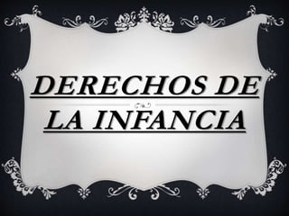 DERECHOS DE
LA INFANCIA
 