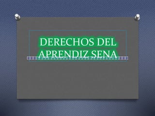 DERECHOS DEL
APRENDIZ SENA
 