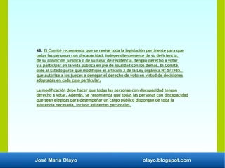 José María Olayo olayo.blogspot.com
48. El Comité recomienda que se revise toda la legislación pertinente para que
todas l...