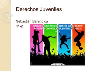 Derechos Juveniles
Sebastián Barandica
11-2
 