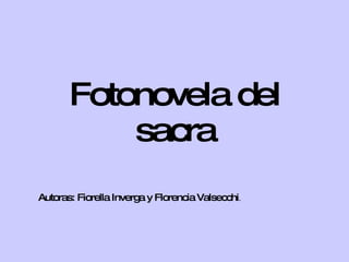 Fotonovela del sacra Autoras: Fiorella Inverga y Florencia   Valsecchi . 
