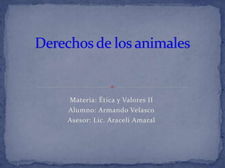 Materia: Ética y Valores II
Alumno: Armando Velasco
Asesor: Lic. Araceli Amaral
 