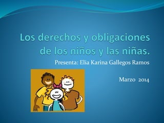 Presenta: Elia Karina Gallegos Ramos
Marzo 2014
 