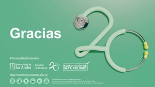 #SomosMediUniandes
https://medicina.uniandes.edu.co
Universidad de los Andes | Vigilada Mineducación
Reconocimiento como Universidad: Decreto 1297 del 30 de mayo de 1964.
Reconocimiento personería jurídica: Resolución 28 del 23 de febrero de 1949 Minjusticia.
Gracias
 