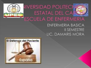 UNIVERSIDAD POLITECNICA ESTATAL DEL CARCHIESCUELA DE ENFERMERIA ENFERMERIA BASICA II SEMESTRE  LIC. DAMARIS MORA 