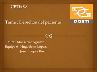Mtra.: Monserrat Aguilar.
Equipo 6 : Hugo Scott López.
Jose J. Lopez Ruiz.

 
