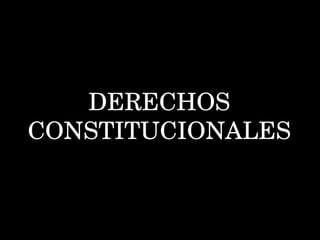 DERECHOS CONSTITUCIONALES 
