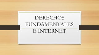 DERECHOS
FUNDAMENTALES
E INTERNET
 