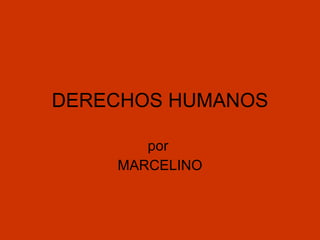 DERECHOS HUMANOS por  MARCELINO 