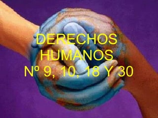 DERECHOS HUMANOS  Nº 9, 10, 18 Y 30 