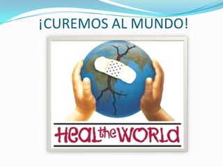 ¡CUREMOS AL MUNDO!