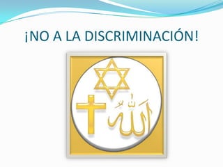 ¡NO A LA DISCRIMINACIÓN!