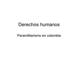 Derechos humanos Paramilitarismo en colombia 