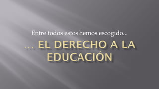 Entre todos estos hemos escogido...

 