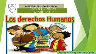 INSTITUCION EDUCATIVA PARTICULAR
“SANTISIMA
TRINIDAD”
Docente: Vicky Sánchez Oyola
 