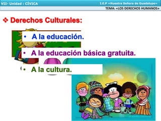 TEMA: «LOS DERECHOS HUMANOS»
VII- Unidad : CÍVICA I.E.P «Nuestra Señora de Guadalupe»
 