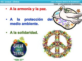 TEMA: «LOS DERECHOS HUMANOS»
VII- Unidad : CÍVICA I.E.P «Nuestra Señora de Guadalupe»
 