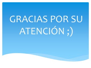 GRACIAS POR SU
ATENCIÓN ;)
 