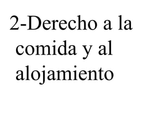 2-Derecho a la
comida y al
alojamiento
 