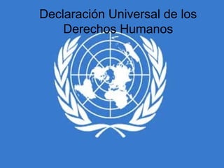 Declaración Universal de los
    Derechos Humanos
 
