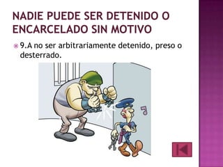  9.A

no ser arbitrariamente detenido, preso o
desterrado.

 
