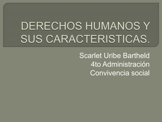 Scarlet Uribe Bartheld
4to Administración
Convivencia social
 