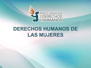 DERECHOS HUMANOS DE LAS MUJERES HISTORIA.ppt