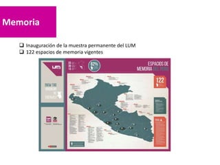 Memoria
 Inauguración de la muestra permanente del LUM
 122 espacios de memoria vigentes
 