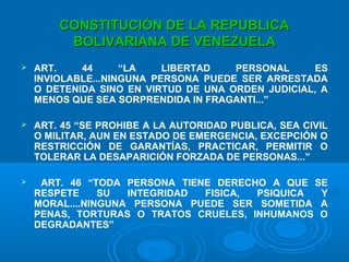 CONSTITUCIÓN DE LA REPUBLICACONSTITUCIÓN DE LA REPUBLICA
BOLIVARIANA DE VENEZUELABOLIVARIANA DE VENEZUELA
 ART. 44 “LA LI...
